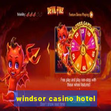 windsor casino hotel